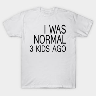 I Was Normal 3 Kids Ago, Funny Mom T-Shirt